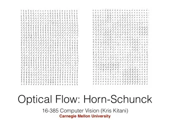 Optical Flow: Horn-Schunck  16-385 Computer Vision (Kris Kitani)  Carnegie Mellon University