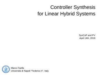 Controller Synthesis  for Linear Hybrid Systems  SynCoP and PV  April 14th, 2018  Marco Faella