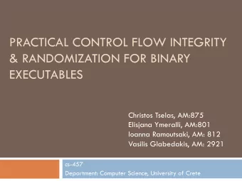 PRACTICAL CONTROL FLOW INTEGRITY  &amp; RANDOMIZATION FOR BINARY  EXECUTABLES  Christos Tselas,