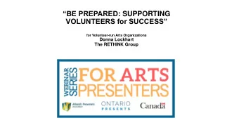 BE PREPARED : SUPPORTING VOLUNTEERS for SUCCESS  for Volunteer-run Arts Organizations  Donna