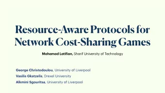 Resource-Aware Protocols for Network Cost-Sharing Games Moh a m a d L a ti f i a n, Sh a rif