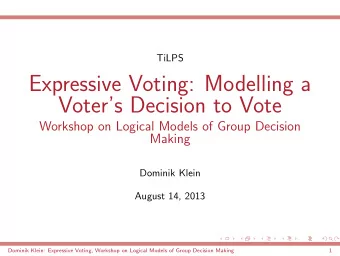 Expressive Voting: Modelling a  Voters Decision to Vote  Workshop on Logical Models of Group