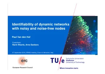 Identifiability of dynamic networks  with noisy and noise-free nodes  Paul Van den Hof  Coworkers: