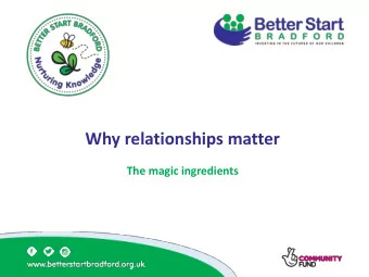Why relationships matter  The magic ingredients  Our journey so far and how relationship  building
