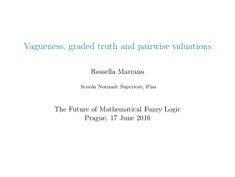 Vagueness, graded truth and pairwise valuations  Rossella Marrano  Scuola Normale Superiore, Pisa