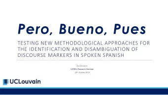 Pero, Bueno, Pues  TESTING NEW METHODOLOGICAL APPROACHES FOR  THE IDENTIFICATION AND DISAMBIGUATION