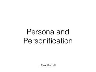 Persona and  Personification  Alex Burrell  Why is it important to consider personality in