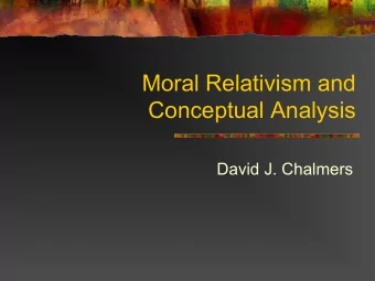 Moral Relativism and  Conceptual Analysis  David J. Chalmers  An Inconsistent Triad n (1) All