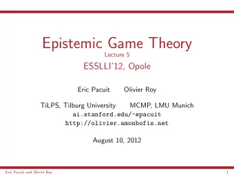 Epistemic Game Theory  Lecture 5  ESSLLI12, Opole  Eric Pacuit  Olivier Roy  TiLPS, Tilburg