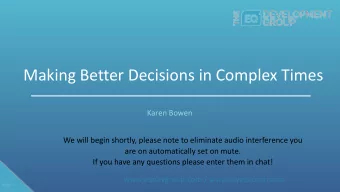 Making Better Decisions in Complex Times  Karen Bowen  We will begin shortly, please note to