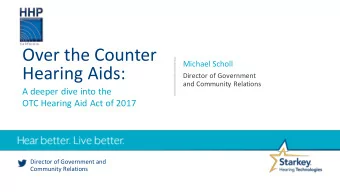 Over the Counter  Michael Scholl  Hearing Aids:  Director of Government  and Community Relations  A