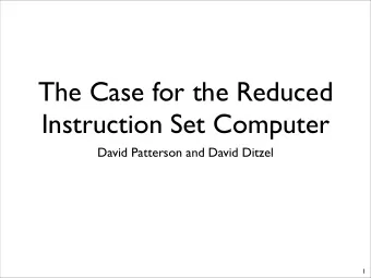 The Case for the Reduced  Instruction Set Computer  David Patterson and David Ditzel  1  Context
