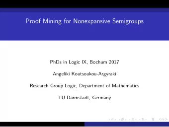 Proof Mining for Nonexpansive Semigroups  PhDs in Logic IX, Bochum 2017  Angeliki