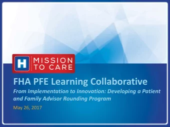 FHA PFE Learning Collaborative  From Implementation to Innovation: Developing a Patient  and Family