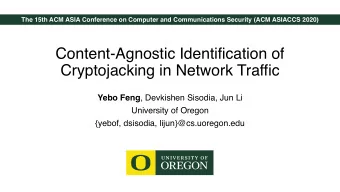 Content-Agnostic Identification of  Cryptojacking in Network Traffic Yebo Feng , Devkishen Sisodia,
