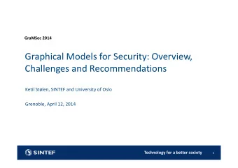 Graphical Models for Security: Overview, Challenges and Recommendations Ketil Stlen, SINTEF and