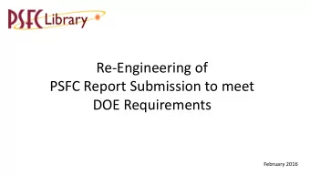 Re-Engineering of  PSFC Report Submission to meet  DOE Requirements  February 2016  PS  PSFC D