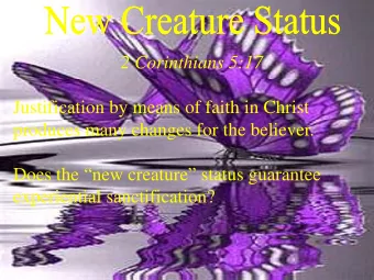 2 Corinthians 5:17  Justification by means of faith in Christ  produces many changes for the