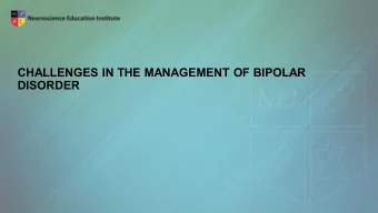 CHALLENGES IN THE MANAGEMENT OF BIPOLAR  DISORDER  Learning Objectives  Implement evidence-based