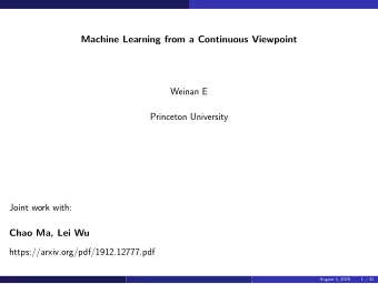 Machine Learning from a Continuous Viewpoint  Weinan E  Princeton University  Joint work with: