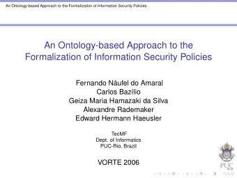 An Ontology-based Approach to the  Formalization of Information Security Policies  Fernando Nufel
