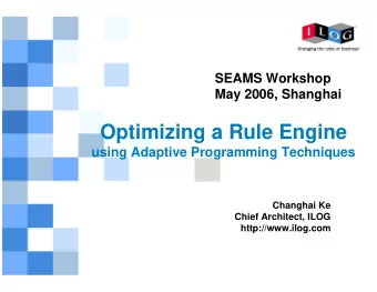 Optimizing a Rule Engine  using Adaptive Programming Techniques  Changhai Ke  Chief Architect, ILOG