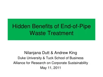 Hidden Benefits of End-of-Pipe  Waste Treatment  Nilanjana Dutt &amp; Andrew King  Duke University