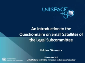 An Introduction to the  Questionnaire on Small Satellites of  the Legal Subcommittee  Yukiko