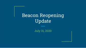 Beacon Reopening  Update  July 31, 2020  Where we are right now?  The initial plan has been