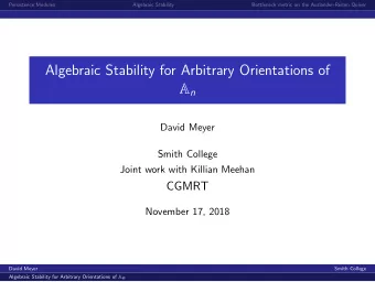 Algebraic Stability for Arbitrary Orientations of A n  David Meyer  Smith College  Joint work with