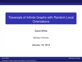Traversals of Infinite Graphs with Random Local  Orientations  David White  Wesleyan University