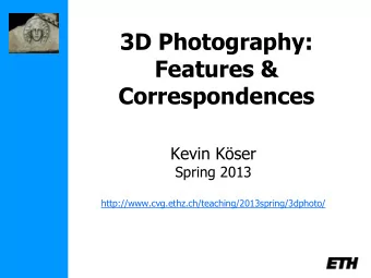 Features &amp;  Correspondences  Kevin Kser  Spring 2013