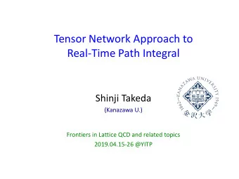 Tensor Network Approach to  Real-Time Path Integral  Shinji Takeda  (Kanazawa U.)  Frontiers in