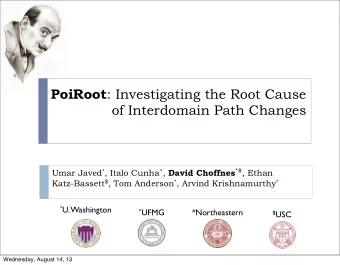 PoiRoot : Investigating the Root Cause  of Interdomain Path Changes Umar Javed * , Italo Cunha ^ ,