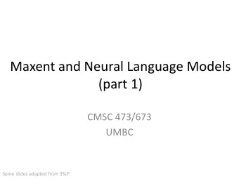 (part 1)  CMSC 473/673  UMBC  Some slides adapted from 3SLP  Outline  Maximum Entropy models