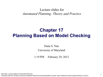 Chapter 17  Planning Based on Model Checking Dana S. Nau  University of Maryland  1:19 PM