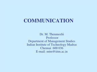 COMMUNICATION  Dr. M. Thenmozhi  Professor  Department of Management Studies  Indian Institute of