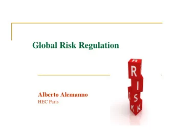 Global Risk Regulation  Alberto Alemanno  HEC Paris  Setting the scene  A few words on: