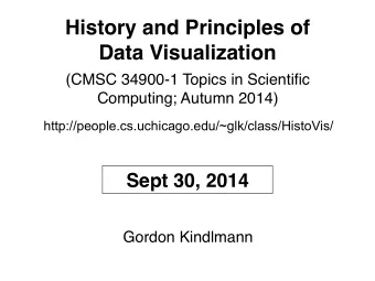 History and Principles of  Data Visualization  (CMSC 34900-1 Topics in Scientific  Computing;