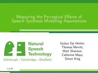 Measuring the Perceptual Effects of  Speech Synthesis Modelling Assumptions  Gustav Eje Henter,