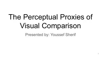 The Perceptual Proxies of  Visual Comparison  Presented by: Youssef Sherif  1  Visual comparison