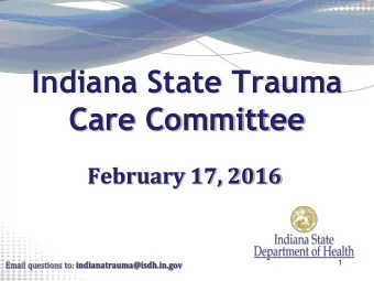 Indiana State Trauma  Care Committee  February 17, 2016  1  Updates Katie Hokanson, Director of