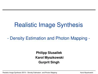 Realistic Image Synthesis  - Density Estimation and Photon Mapping -  Philipp Slusallek  Karol