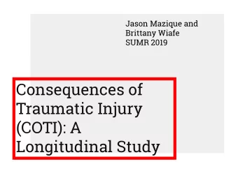 Consequences of  Traumatic Injury  (COTI): A  Longitudinal Study  Project Overview  Prospective