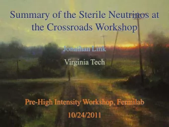 Summary of the Sterile Neutrinos at  the Crossroads Workshop  Jonathan Link  Virginia Tech