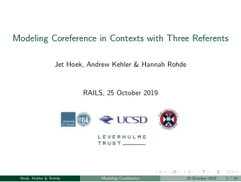 Modeling Coreference in Contexts with Three Referents  Jet Hoek, Andrew Kehler &amp; Hannah Rohde