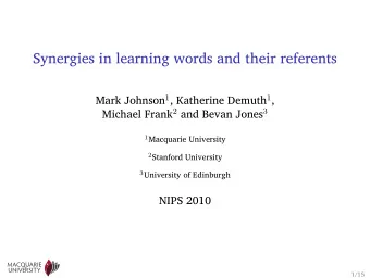 Synergies in learning words and their referents Mark Johnson 1 , Katherine Demuth 1 , Michael Frank