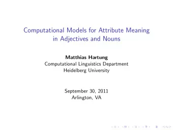 Computational Models for Attribute Meaning  in Adjectives and Nouns  Matthias Hartung