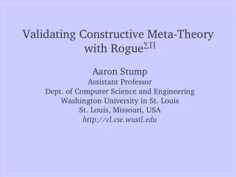 Validating Constructive Meta-Theory with Rogue   Aaron Stump  Assistant Professor  Dept. of