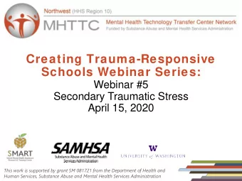 Creating Trauma-Responsive  Schools Webinar Series:  Webinar #5  Secondary Traumatic Stress  April